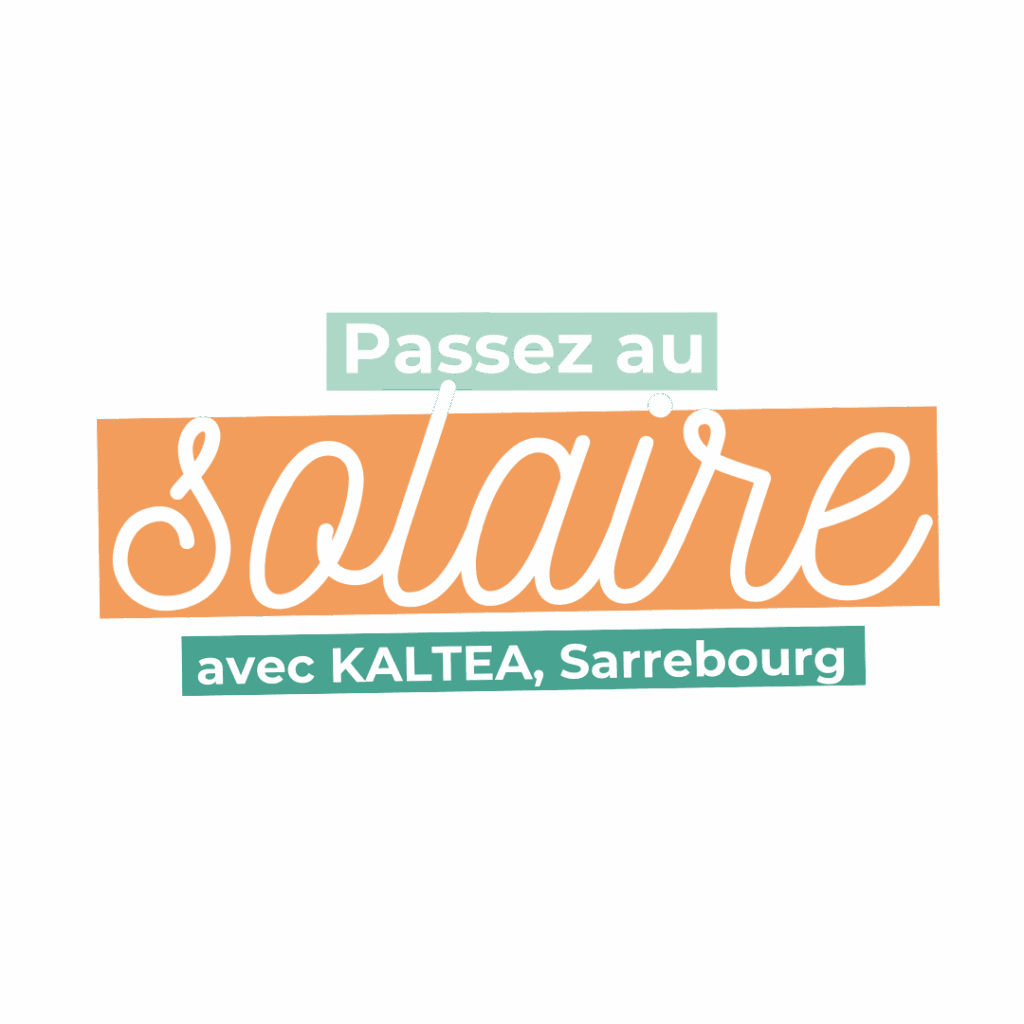 Passez au solaire avec votre agence KALTEA Sarrebourg.